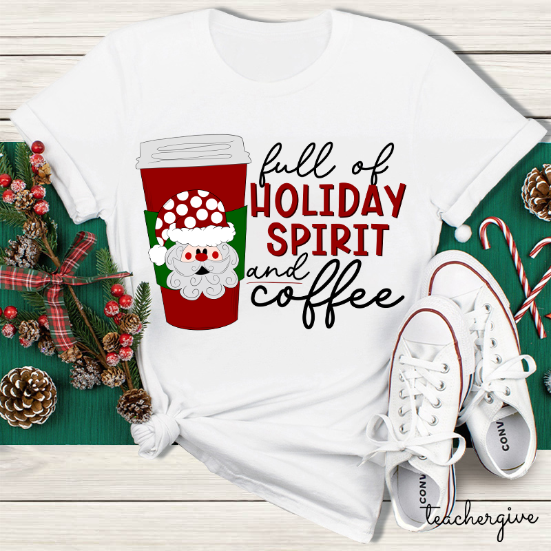 Full Of Holiday Spirit And Coffee Teacher T-Shirt