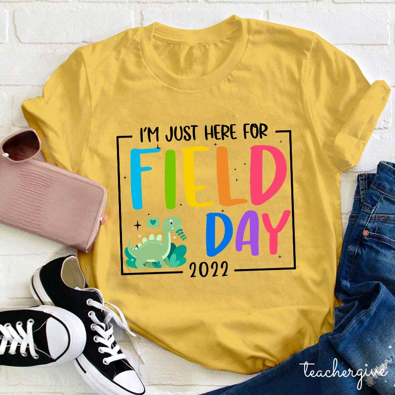 I'm Just Here For Field Day Teacher T-Shirt
