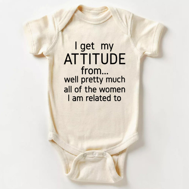 I Get My Attitude From Pretty Much All Of The Women I’m Related To Baby Bodysuit
