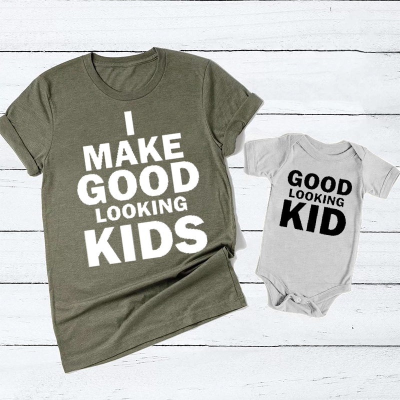 I Make Good Looking Kids Matching Combo Dad&Me Shirts