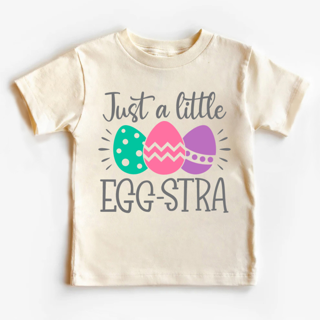 Just A Little EGG-STRA Toddler Shirt