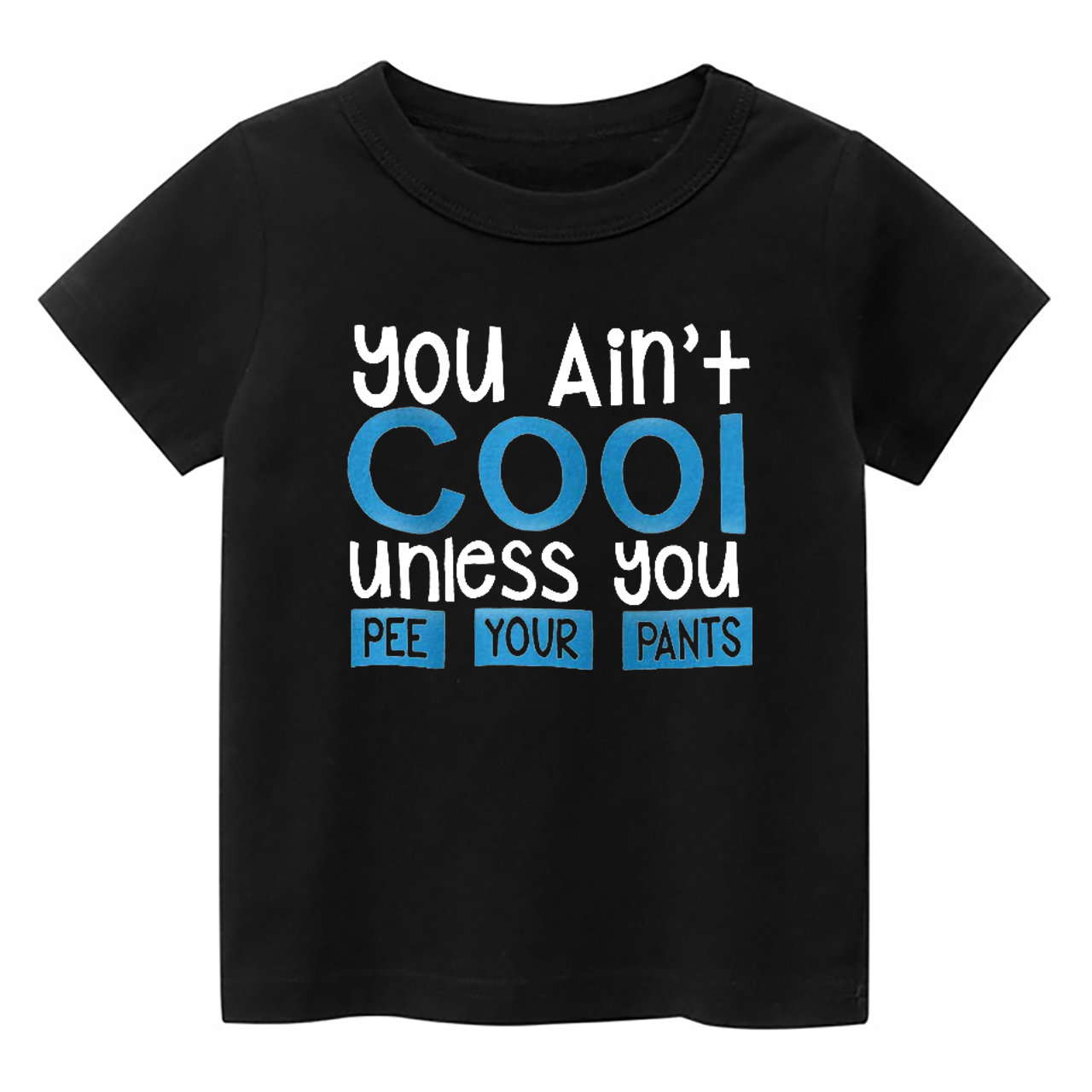 You Ain't Cool Unless U Pee Your Pants Kids Shirt
