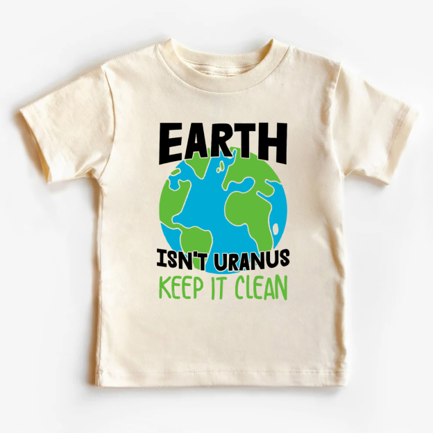 Earth Is Not Uranus  Keep It Clean Earth Day Kids T-Shirt