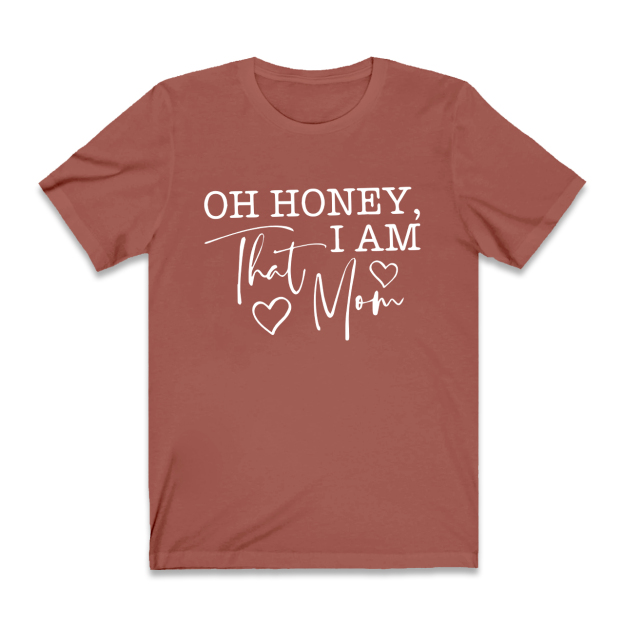 Oh Honey I Am That Mom Funny T-Shirt