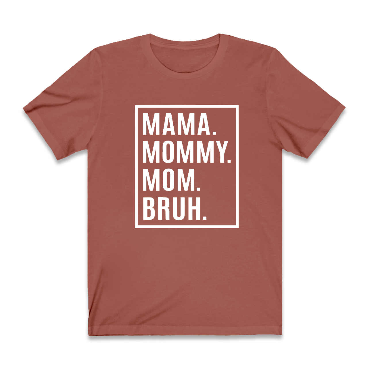 Mama Mommy Mom Bruh-Gift Shirt For Best Mom 