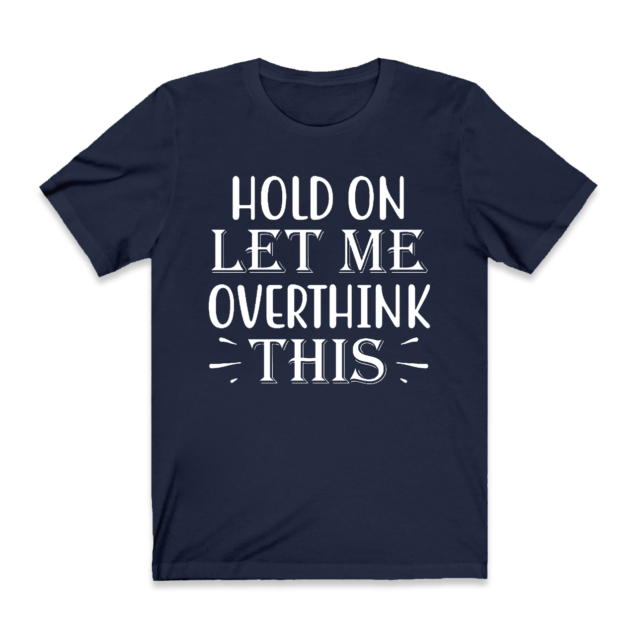 Hold On Let Me Overthink This T-Shirt For Mama