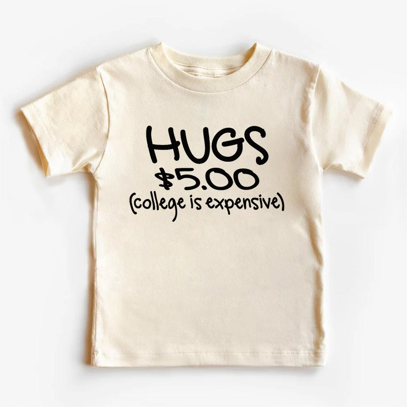 Hugs $5.00 College Is Expensive Kids Shirt