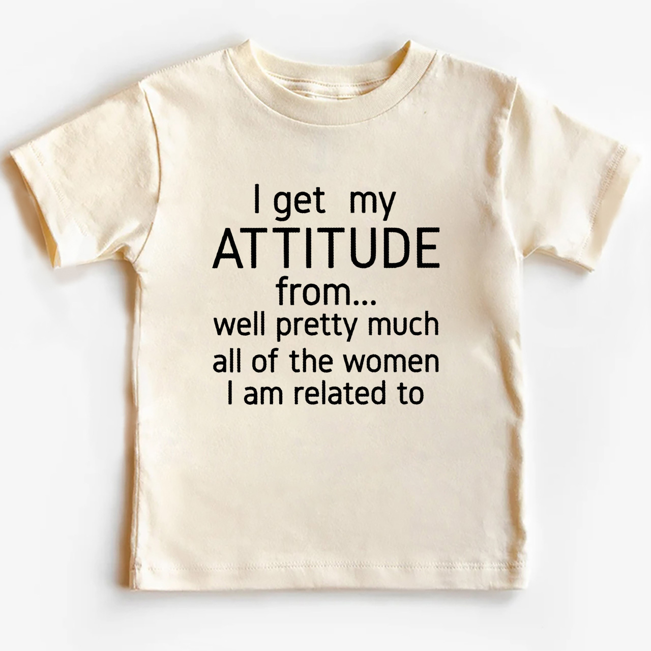 I Get My Attitude From Pretty Much All Of The Women I’m Related To Kids Tees