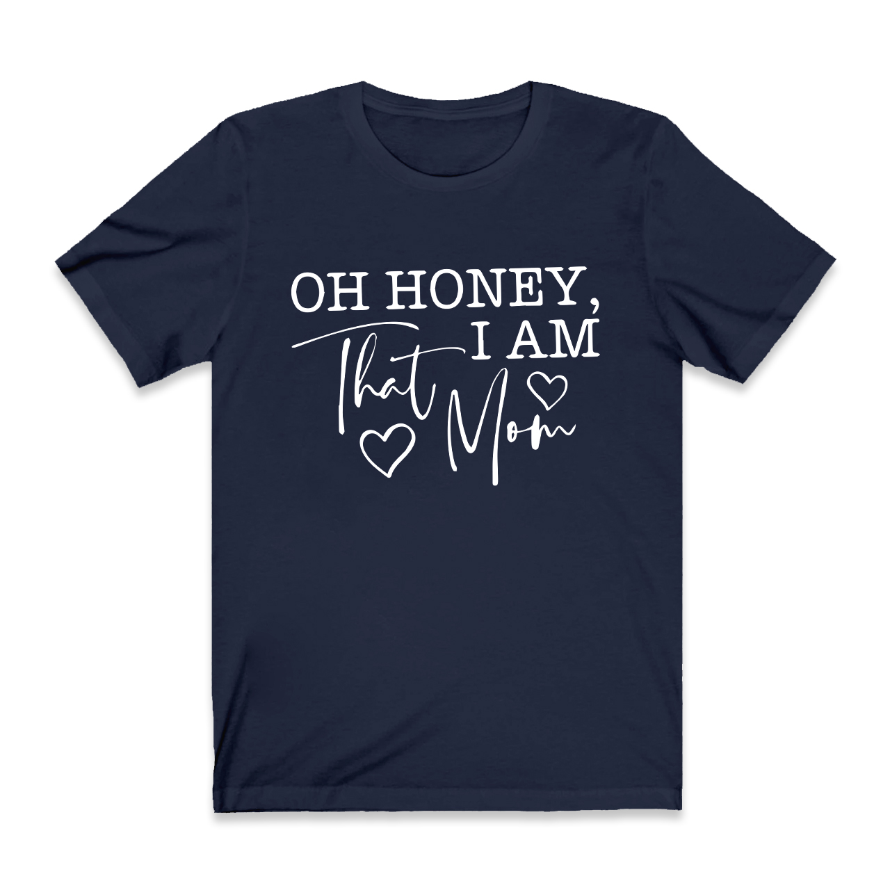Oh Honey I Am That Mom Funny T-Shirt