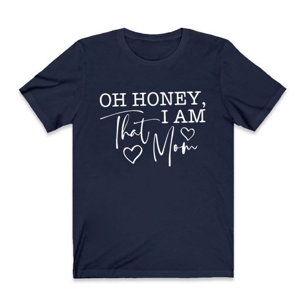 Oh Honey I Am That Mom Funny T-Shirt