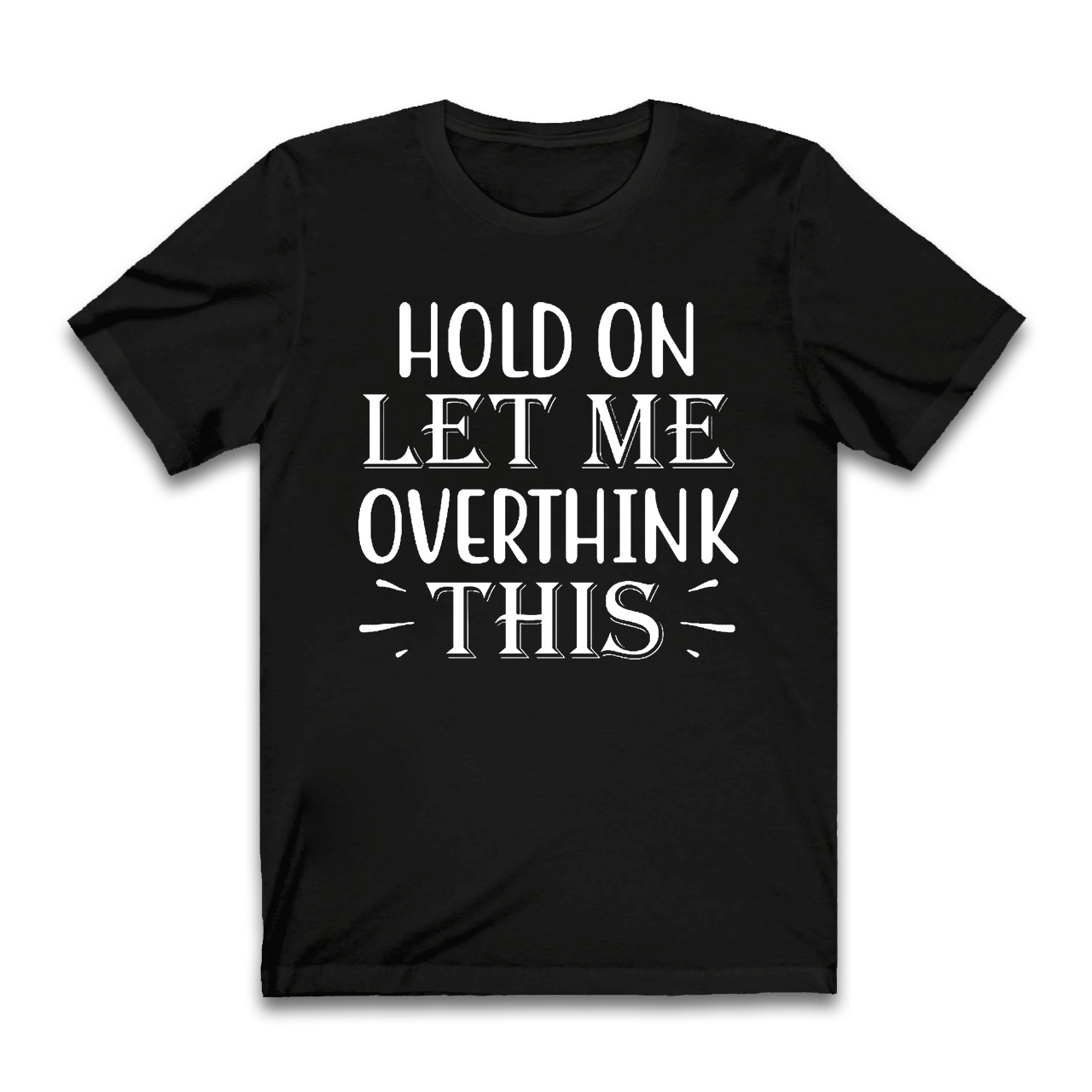 Hold On Let Me Overthink This T-Shirt For Mama