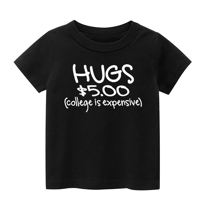 Hugs $5.00 College Is Expensive Kids Shirt