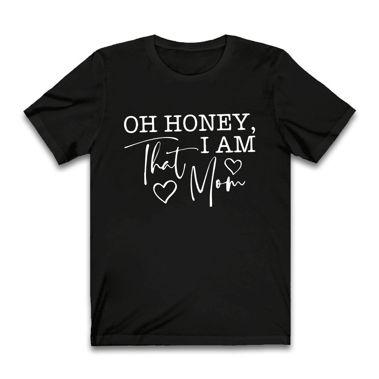 Oh Honey I Am That Mom Funny T-Shirt