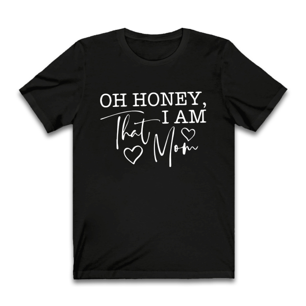 Oh Honey I Am That Mom Funny T-Shirt