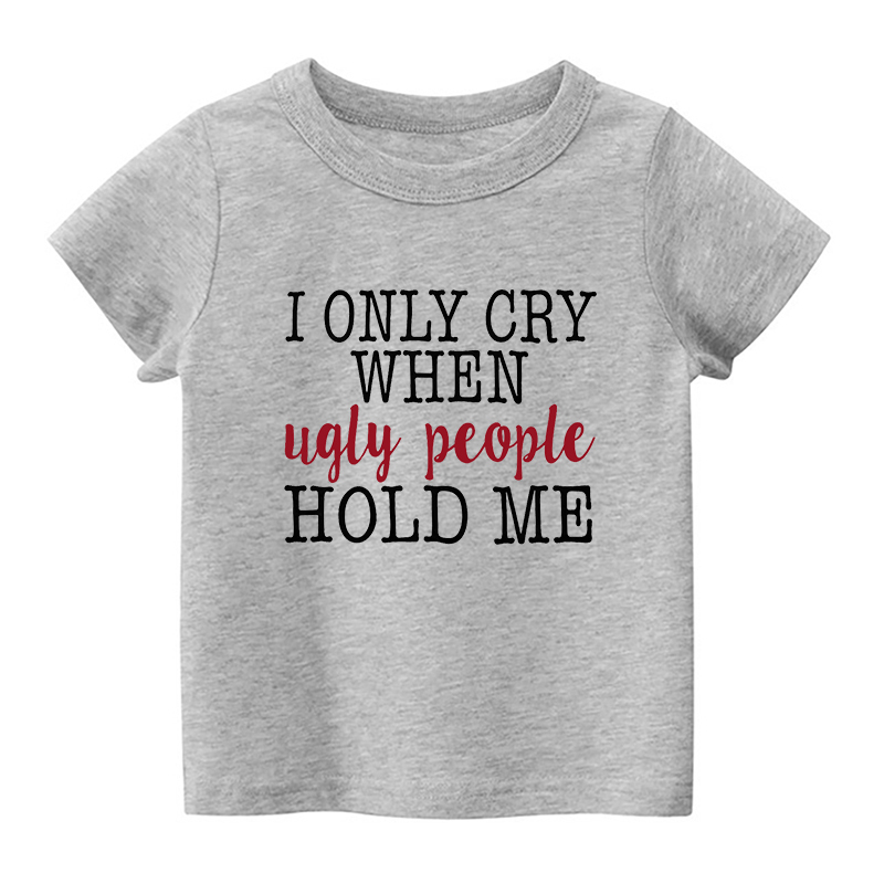 Only Cry When Ugly People Hug Me Kids Shirt