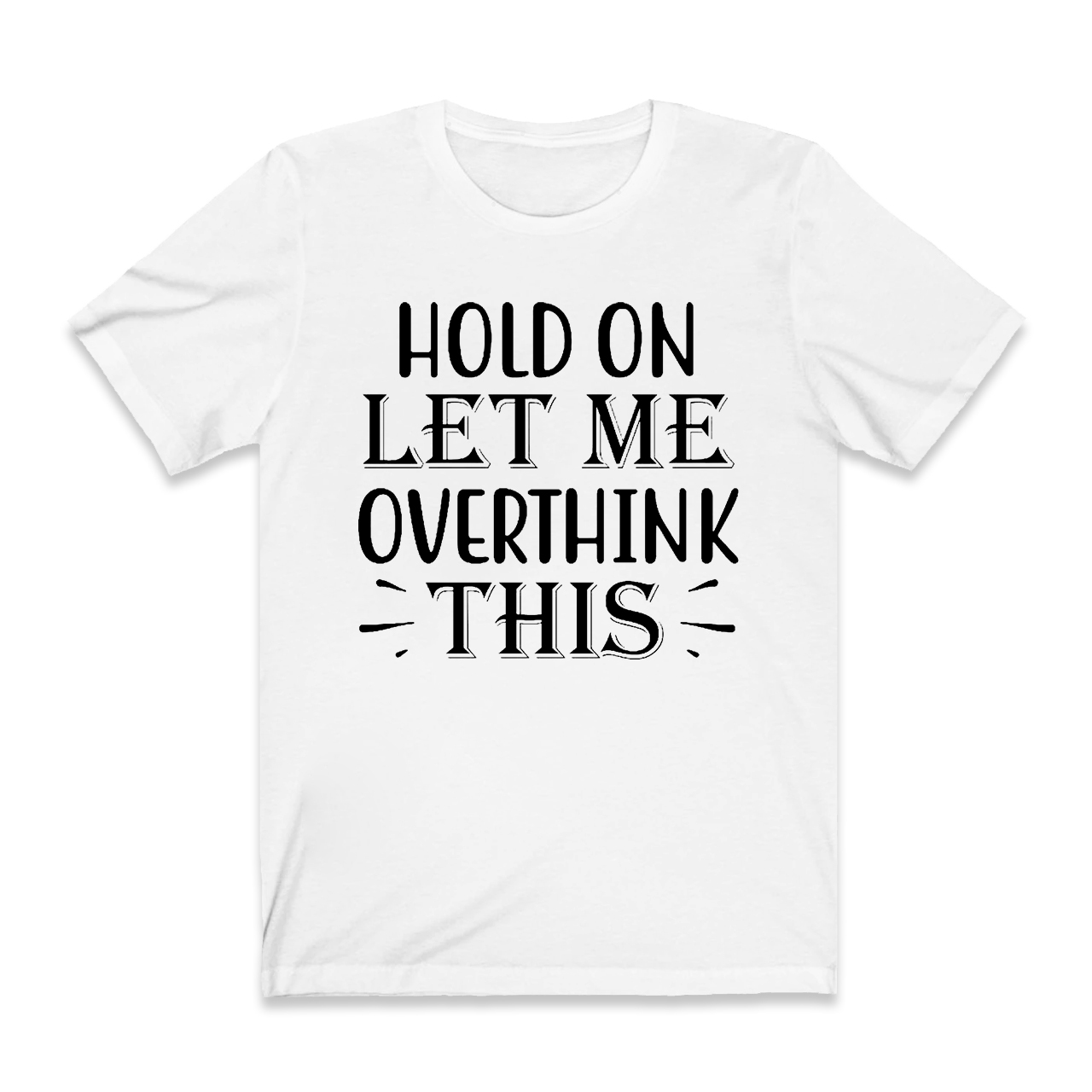 Hold On Let Me Overthink This T-Shirt For Mama