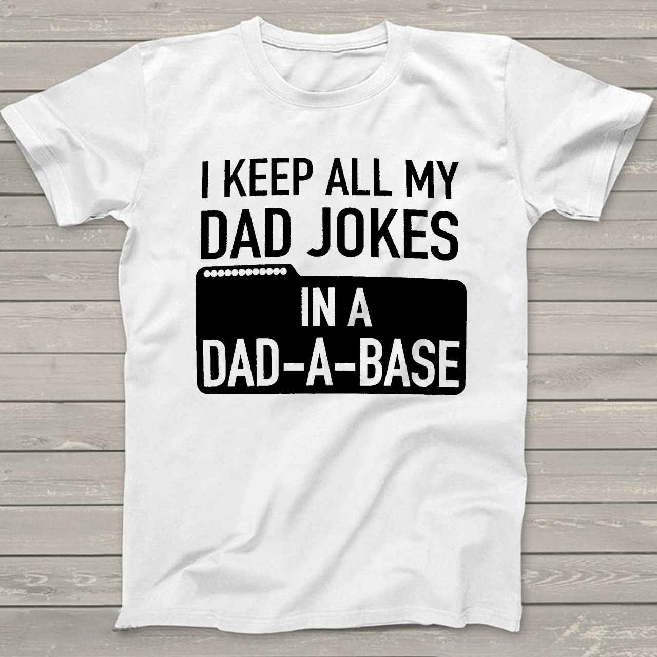 I Keep All My Dad Jokes In A Dad-A-Base Funny Dad T-shirt