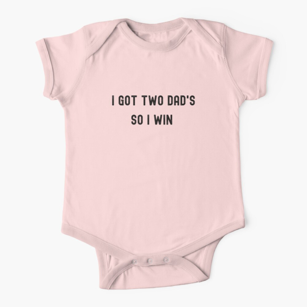 I Got Two Dads So I Win LGBTQ Baby Bodysuit