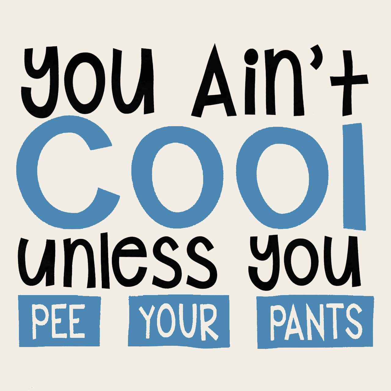 You Ain't Cool Unless U Pee Your Pants Kids Shirt