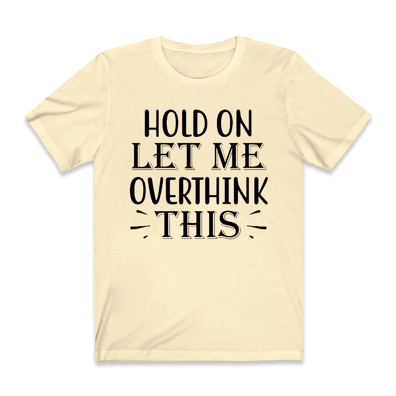 Hold On Let Me Overthink This T-Shirt For Mama
