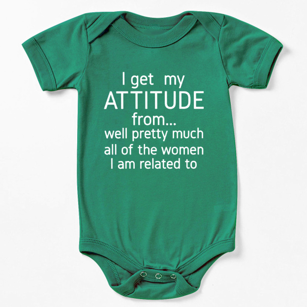 I Get My Attitude From Pretty Much All Of The Women I’m Related To Baby Bodysuit