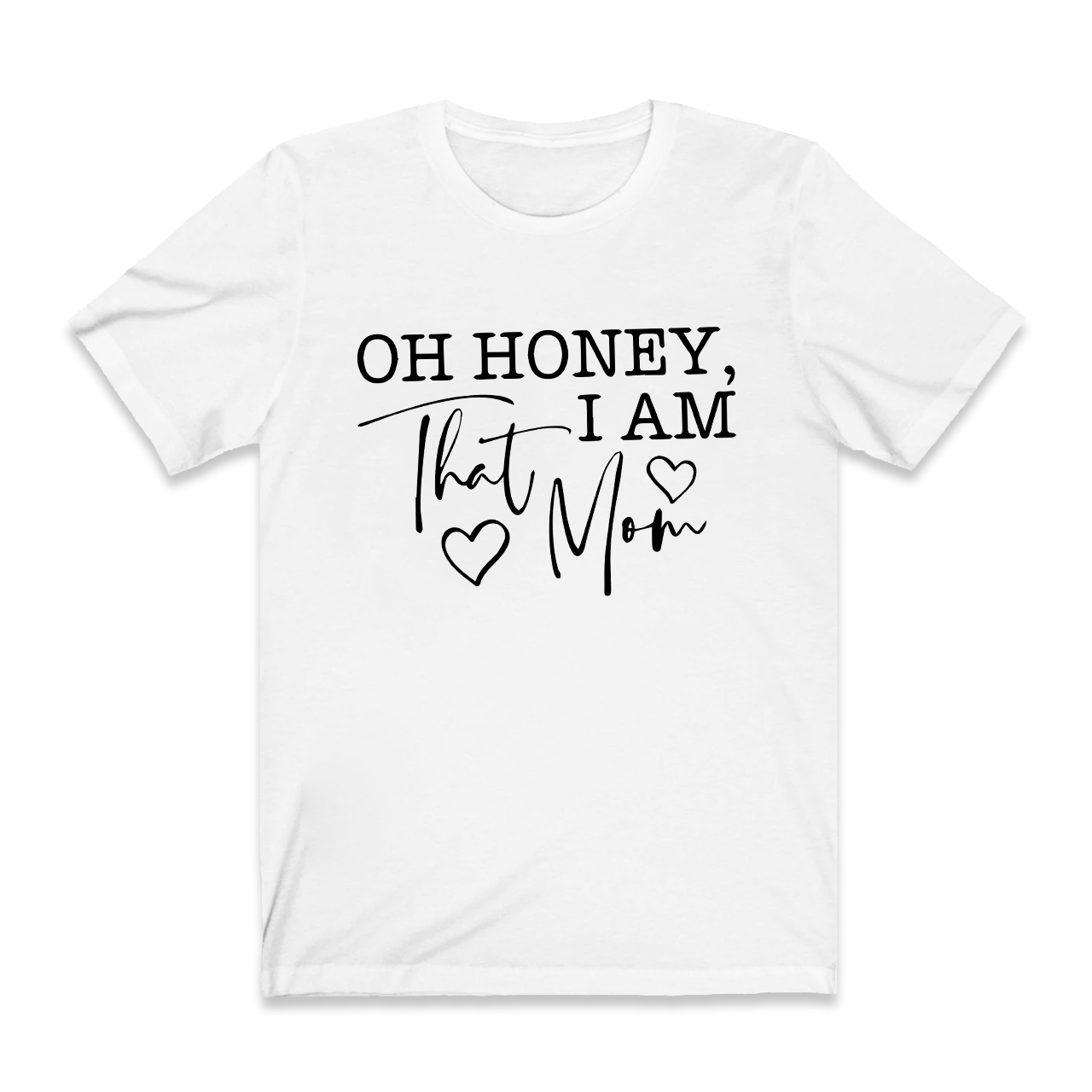 Oh Honey I Am That Mom Funny T-Shirt