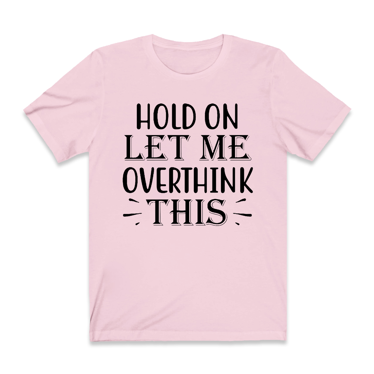 Hold On Let Me Overthink This T-Shirt For Mama