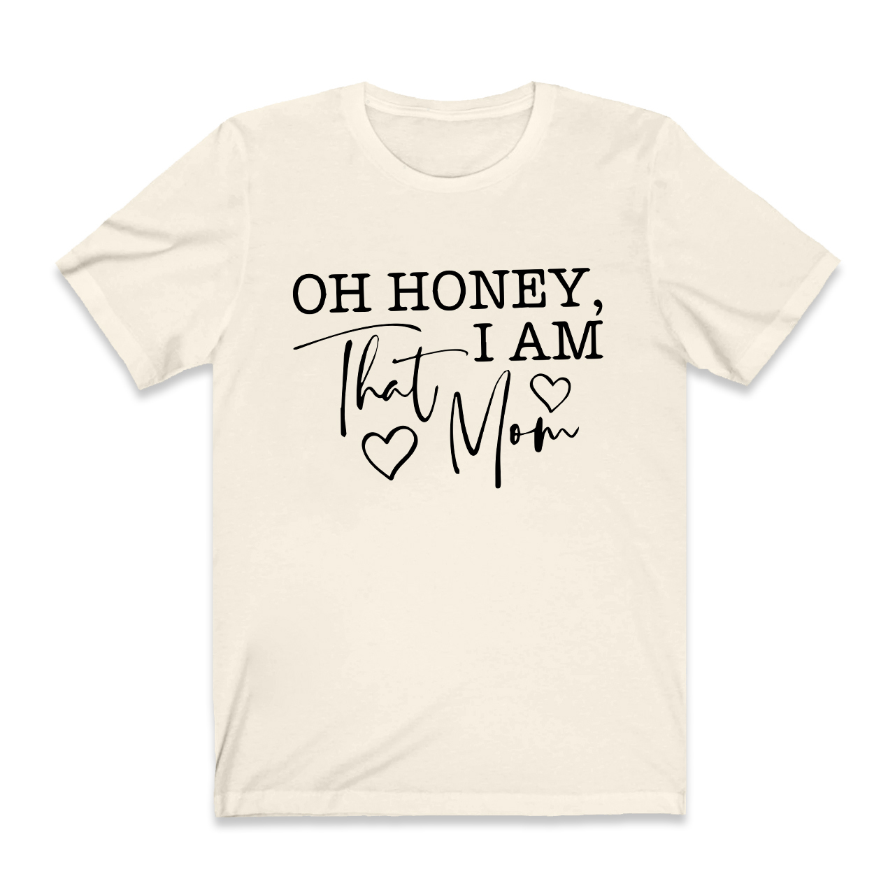 Oh Honey I Am That Mom Funny T-Shirt