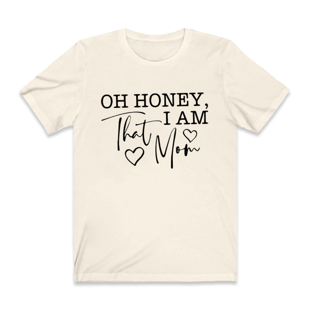 Oh Honey I Am That Mom Funny T-Shirt