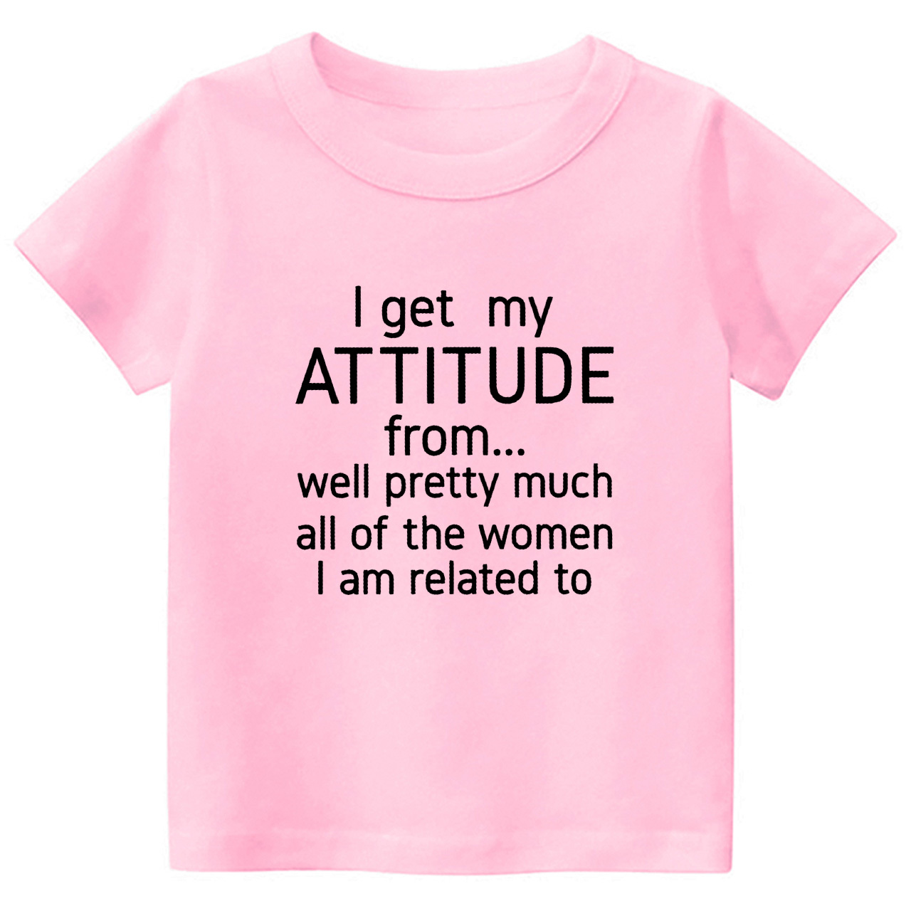 I Get My Attitude From Pretty Much All Of The Women I’m Related To Kids Tees