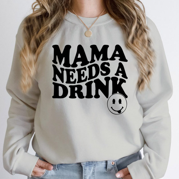 Mama Needs A Drink Funny Sweatshirt