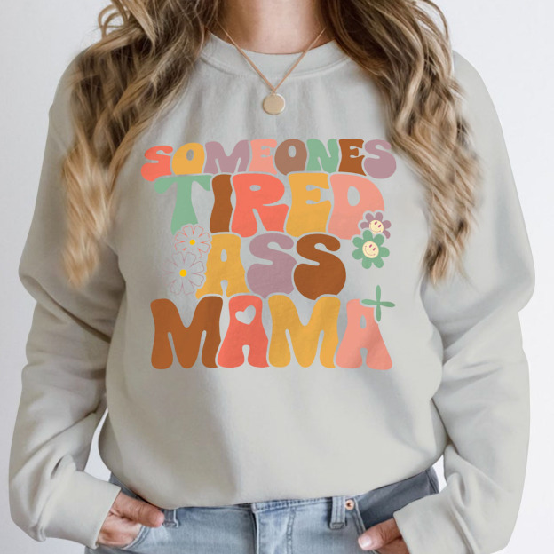 Someones Tired Ass Mama Sweatshirt