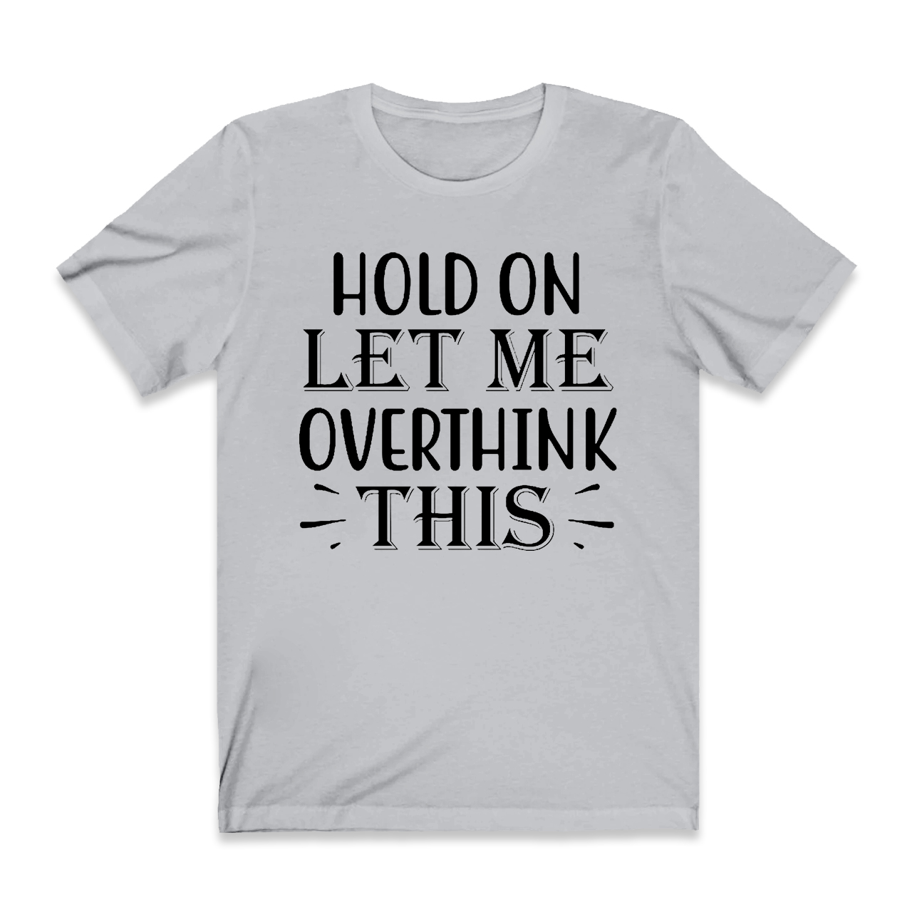 Hold On Let Me Overthink This T-Shirt For Mama