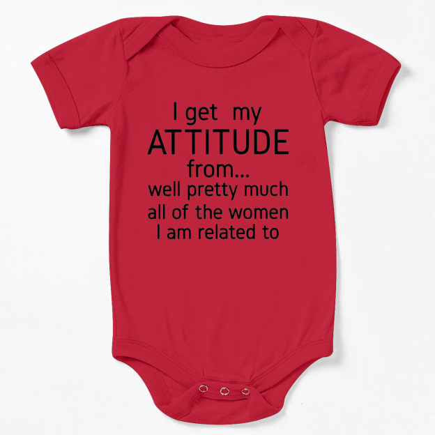 I Get My Attitude From Pretty Much All Of The Women I’m Related To Baby Bodysuit