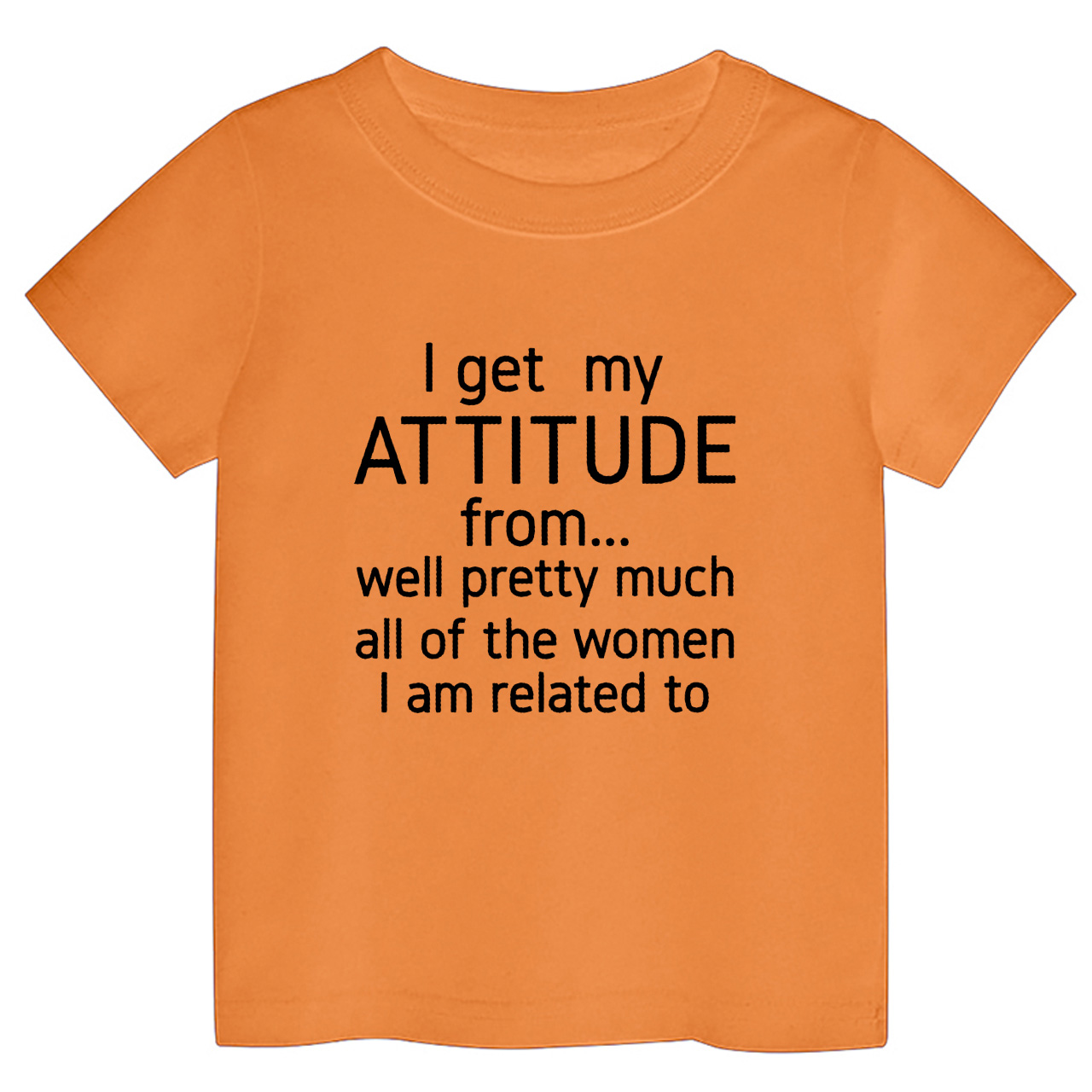 I Get My Attitude From Pretty Much All Of The Women I’m Related To Kids Tees