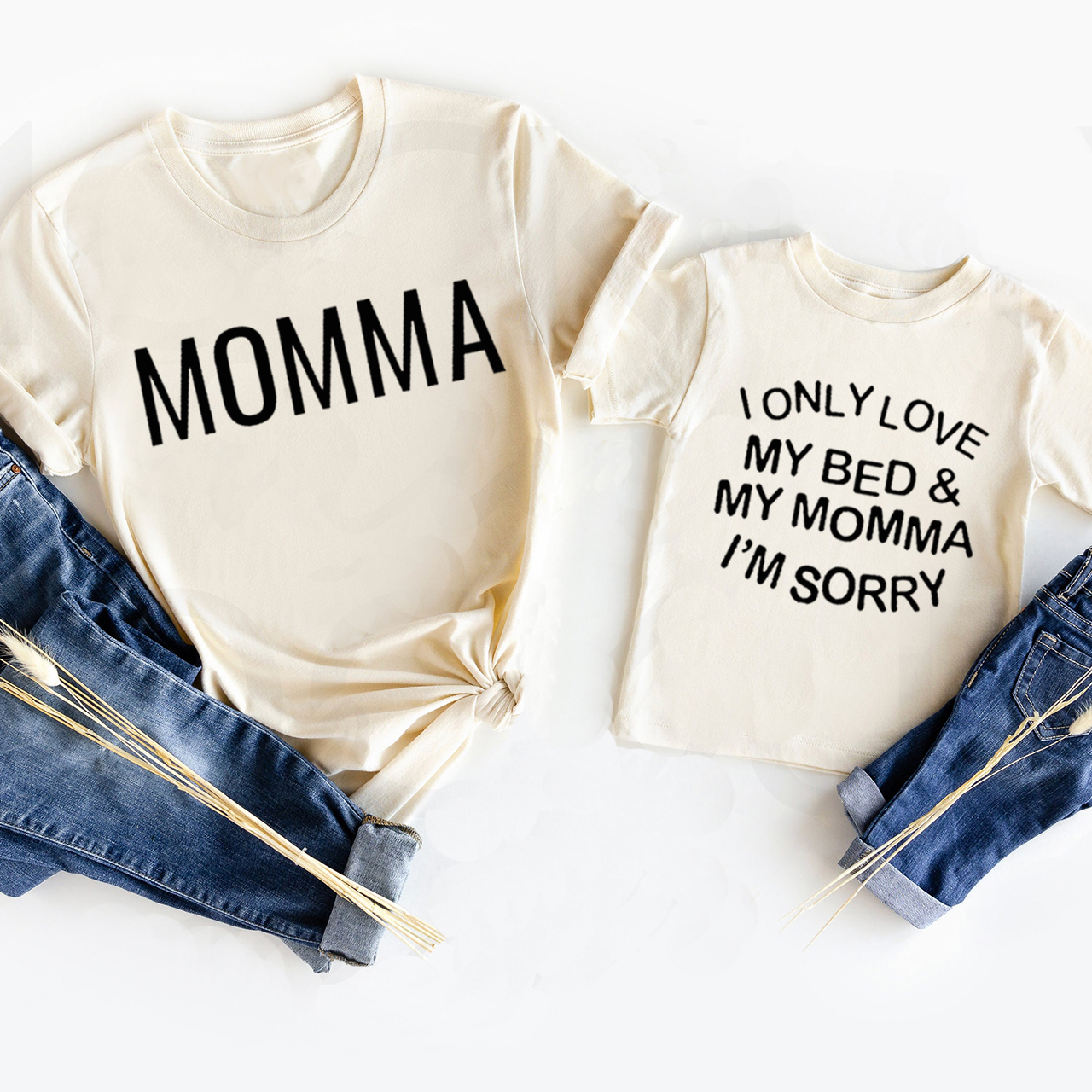 I Only Love My Bed and My Momma I'm Sorry-Matching Tees For Mother's Day