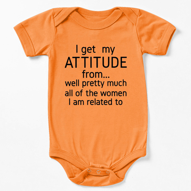 I Get My Attitude From Pretty Much All Of The Women I’m Related To Baby Bodysuit