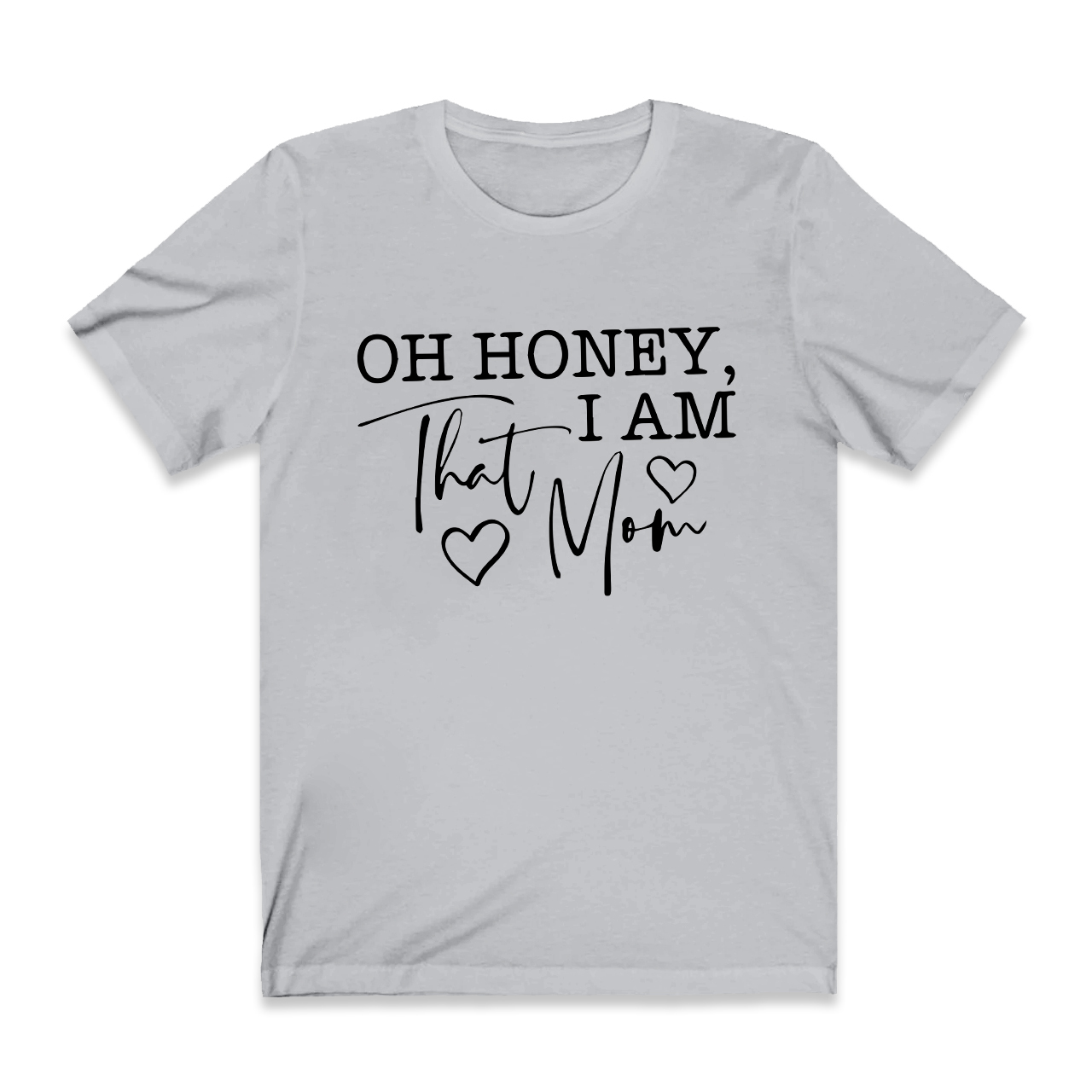 Oh Honey I Am That Mom Funny T-Shirt