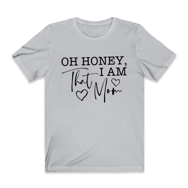 Oh Honey I Am That Mom Funny T-Shirt