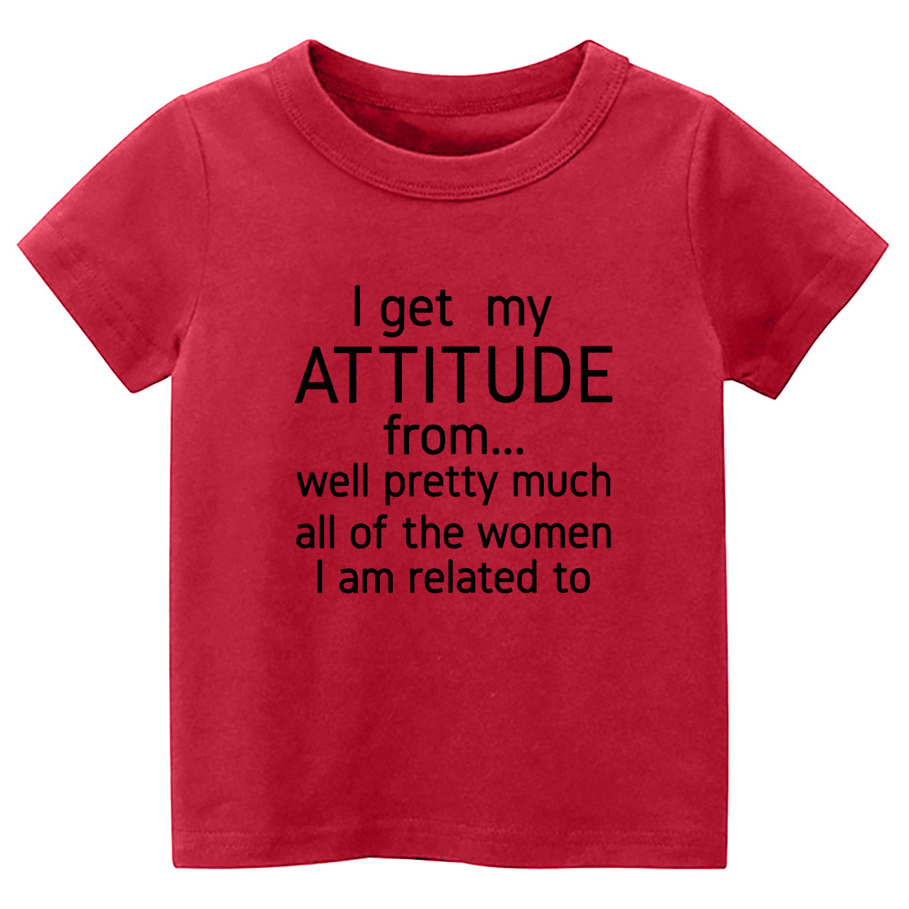 I Get My Attitude From Pretty Much All Of The Women I’m Related To Kids Tees