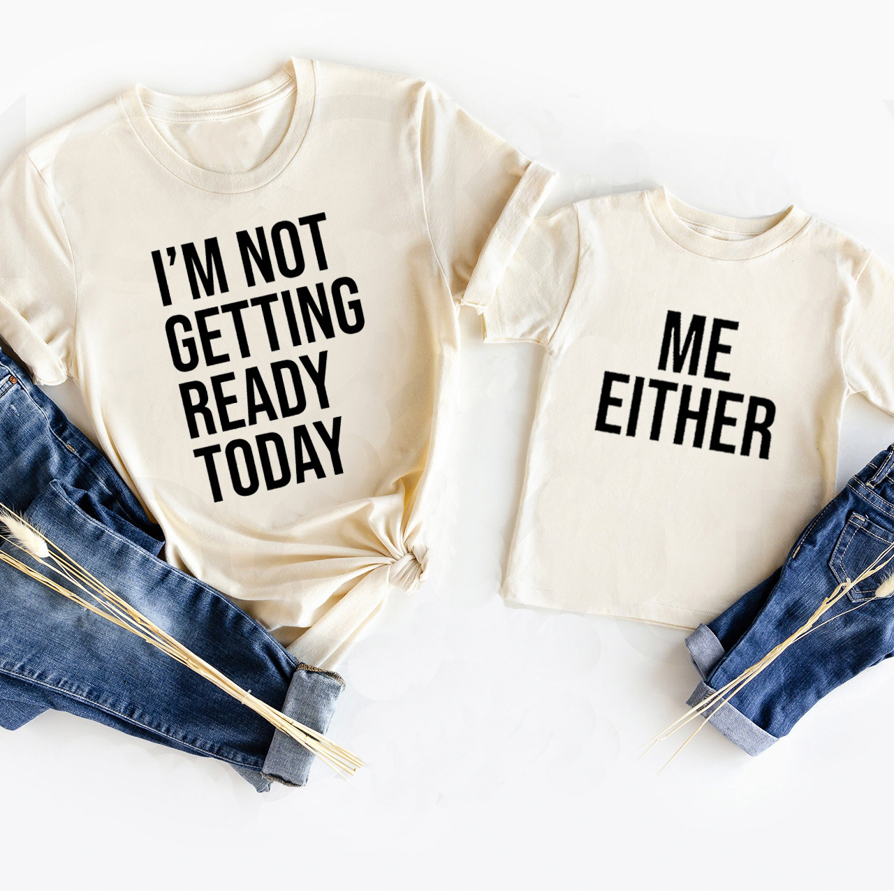 I'M NOT GETTING READY TODAY Matching Tees For Mom&Me