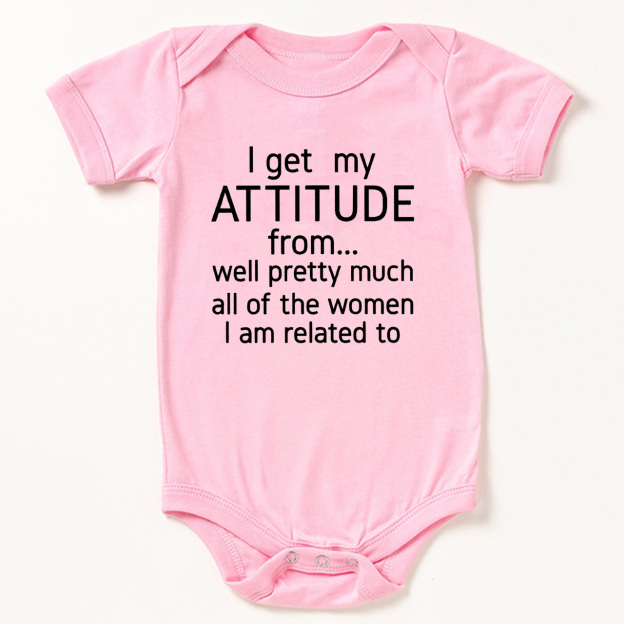 I Get My Attitude From Pretty Much All Of The Women I’m Related To Baby Bodysuit