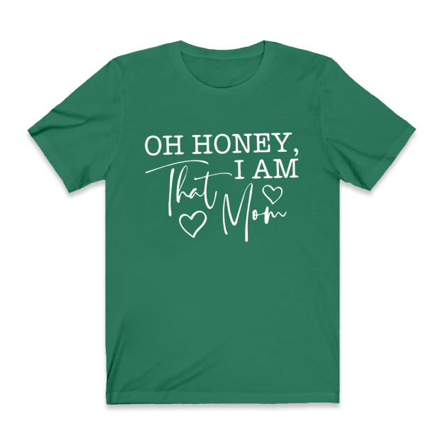 Oh Honey I Am That Mom Funny T-Shirt