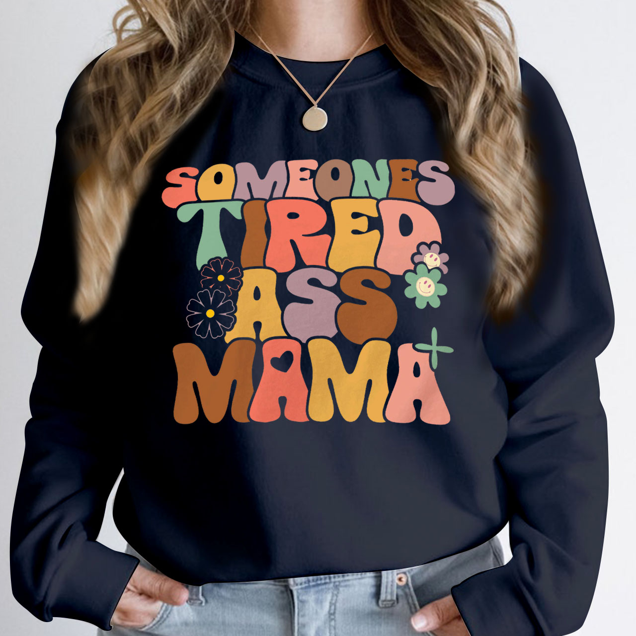 Someones Tired Ass Mama Sweatshirt