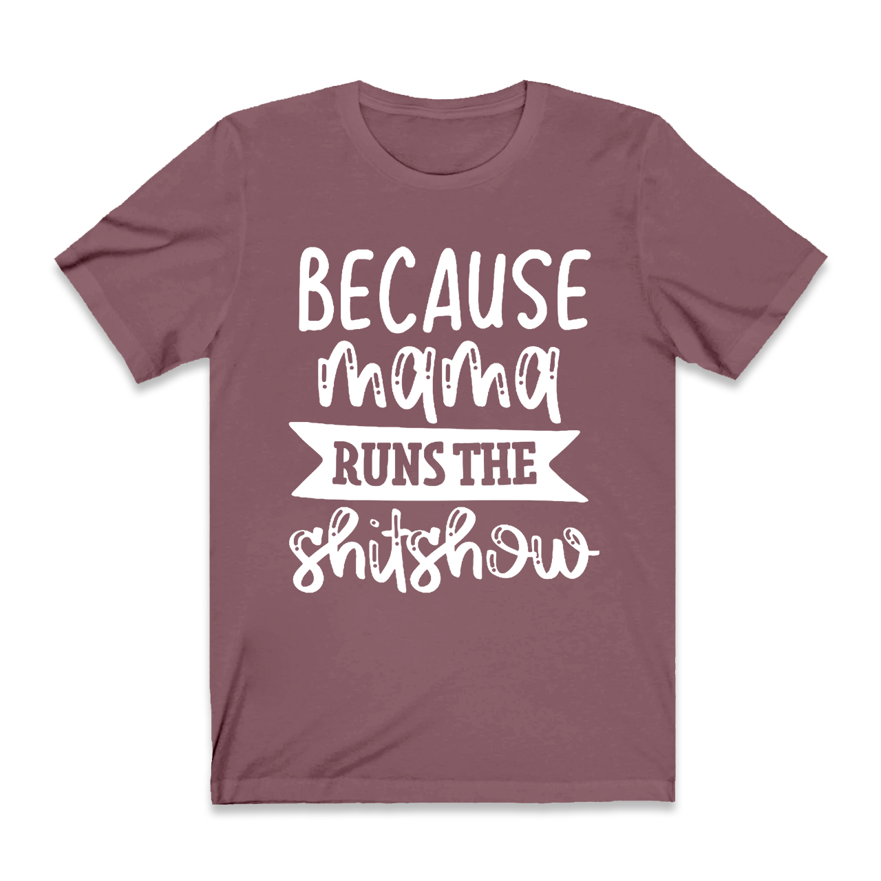 Because Mama T-Shirt For Mama