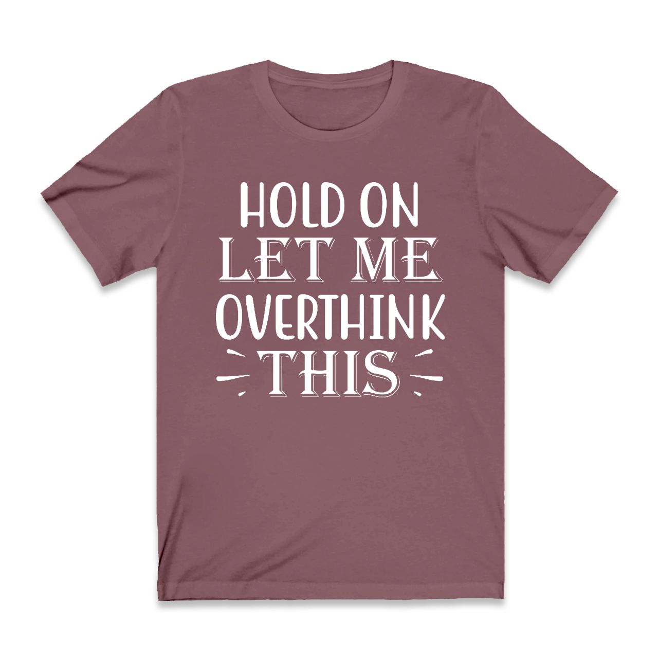 Hold On Let Me Overthink This T-Shirt For Mama