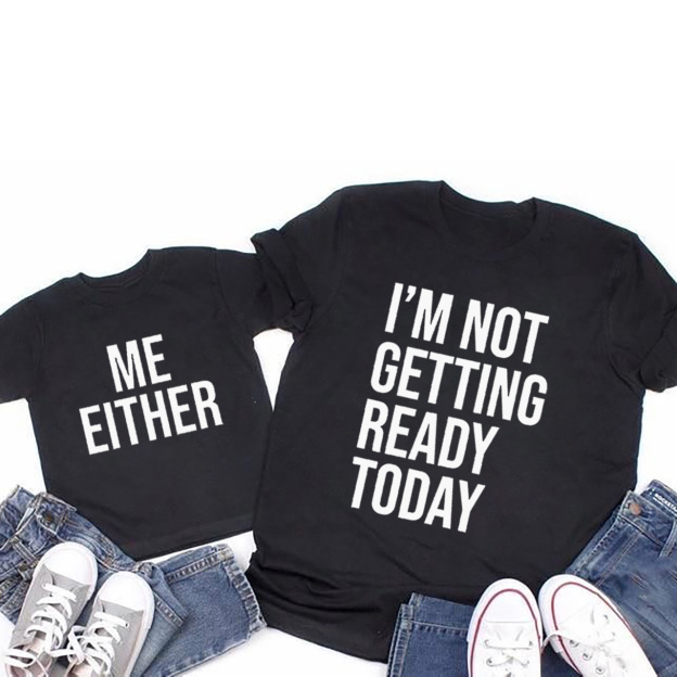 I'M NOT GETTING READY TODAY Matching Tees For Mom&Me