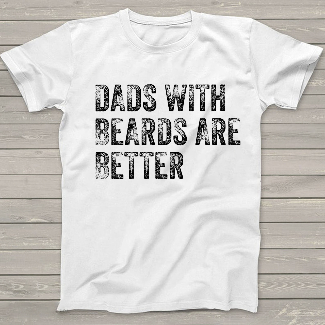 Dads with Beards are Better T-Shirt