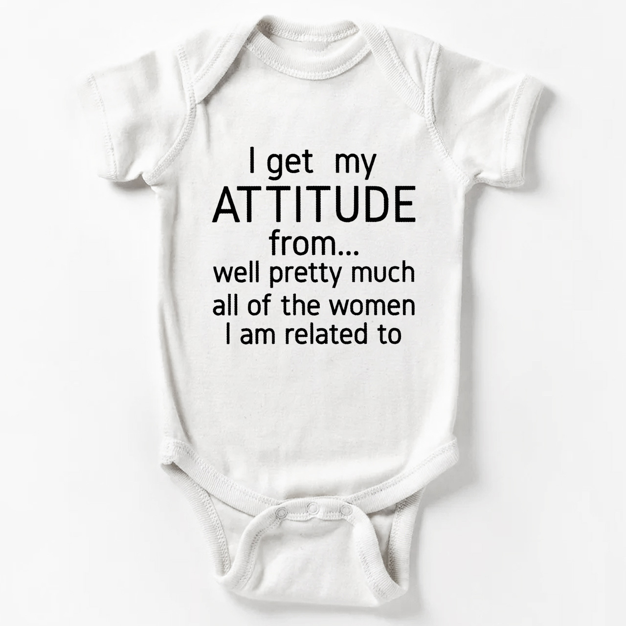 I Get My Attitude From Pretty Much All Of The Women I’m Related To Baby Bodysuit