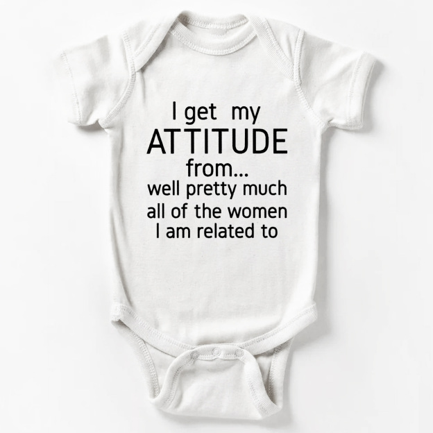 I Get My Attitude From Pretty Much All Of The Women I’m Related To Baby Bodysuit